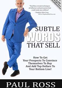 Subtle Words That Sell: How To Get Your Prospects To Convince Themselves To Buy And Add Top Dollars To Your Bottom Line! Cover