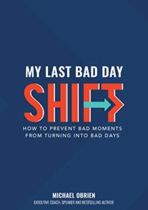 My Last Bad Day Shift: How to Prevent Bad Moments from Turning into Bad Days Cover