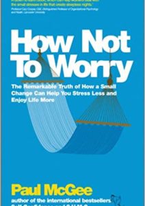 How Not To Worry: The Remarkable Truth of How a Small Change Can Help You Stress Less and Enjoy Life More Cover
