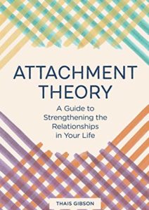 Attachment Theory: A Guide to Strengthening the Relationships in Your Life Cover
