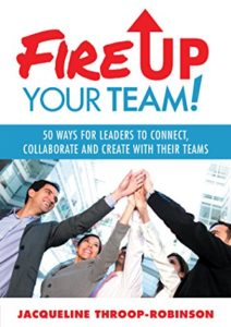 Fire up Your Team: 50 Ways for Leaders to Connect, Collaborate and Create with Their Teams Cover