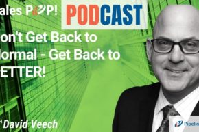🎧  Don’t Get Back to Normal – Get Back to BETTER!