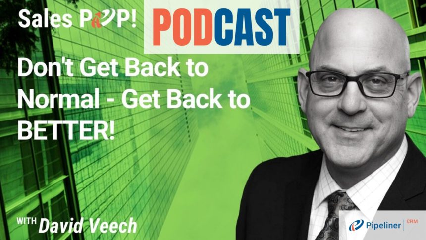 🎧  Don’t Get Back to Normal – Get Back to BETTER!