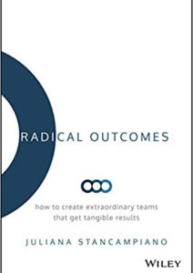 Radical Outcomes: How to Create Extraordinary Teams that Get Tangible Results Cover
