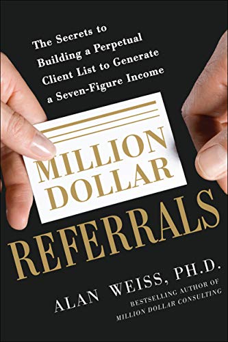 Million Dollar Referrals: The Secrets to Building a Perpetual Client List to Generate a Seven-Figure <span class="search-term">Income</span>