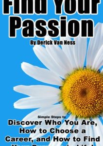 Find Your Passion: Simple Steps to Discover Who You Are, How to Choose a Career, and How to Find Your Purpose in Life! Cover