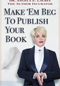 Make ‘Em Beg to Publish Your Book: How to Reach a Larger Audience & Make a Full-Time Income in the Extremely Overcrowded World of Personal Development Cover