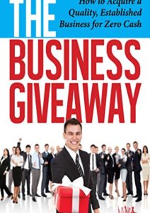 The Business Giveaway: How To Acquire A Quality, Established Business For Zero Cash Cover