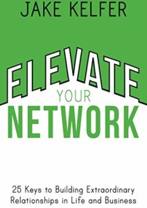 Elevate Your Network: 25 Keys to Building Extraordinary Relationships in Life and Business Cover
