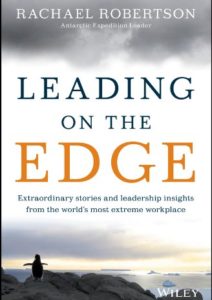 Leading on the Edge: Extraordinary Stories and Leadership Insights from The World’s Most Extreme Workplace Cover