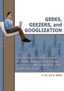 Geeks, Geezers, and Googlization: How to Manage the Tired, the Wired, and Technology Cover