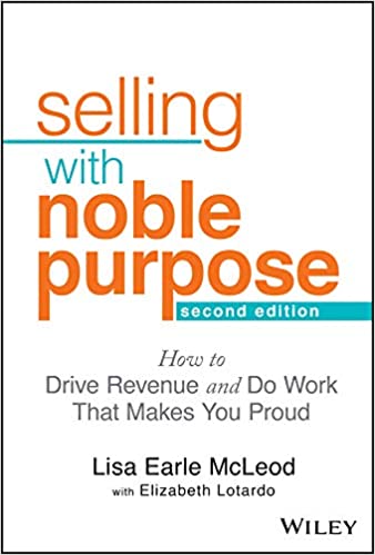Selling With Noble Purpose: How to Drive Revenue and Do Work That Makes You Proud Cover