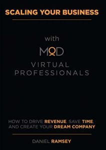 Scaling Your Business with MOD Virtual Professionals: How to Drive Revenue, Save Time, and Create Your Dream Company Cover