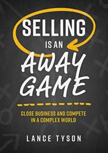 Selling Is An Away Game: Close Business And Compete In A Complex World Cover