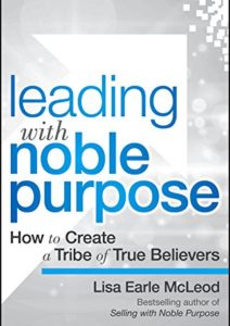 Leading with Noble Purpose: How to Create a Tribe of True Believers Cover