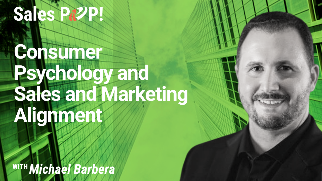 Consumer Psychology and Sales and Marketing Alignment (video) by Michael Barbera - SalesPOP!