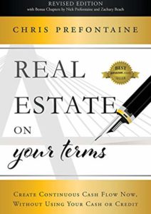 Real Estate On Your Terms: Create Continuous Cash Flow Now, Without Using Your Cash Or Credit Cover