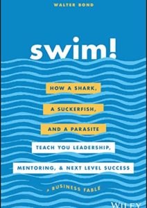 Swim!: How a Shark, a Suckerfish, and a Parasite Teach You Leadership, Mentoring, and Next Level Success Cover