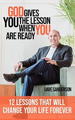 God gives you the Lesson when YOU are Ready!: 12 Life Lessons That Will Change Your Life Forever