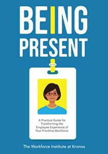 Being Present: A Practical Guide for Transforming the Employee Experience of Your Frontline Workforce Cover