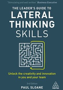 The Leader’s Guide to Lateral Thinking Skills: Unlock the Creativity and Innovation in You and Your Team Cover