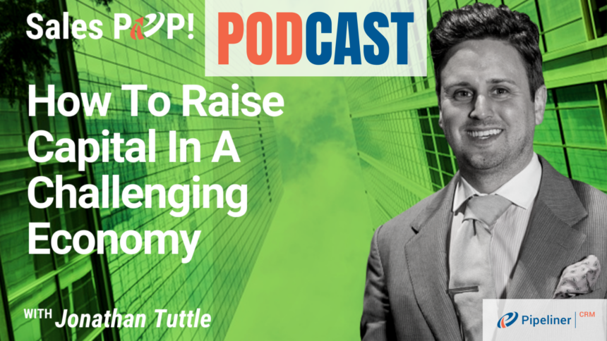 🎧  How To Raise Capital In A Challenging Economy