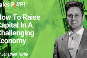How To Raise Capital In A Challenging Economy (video)