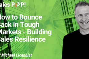 How to Bounce  Back in Tough Markets – Building Sales Resilience (video)