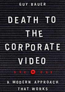 Death to the Corporate Video: A Modern Approach That Works Cover