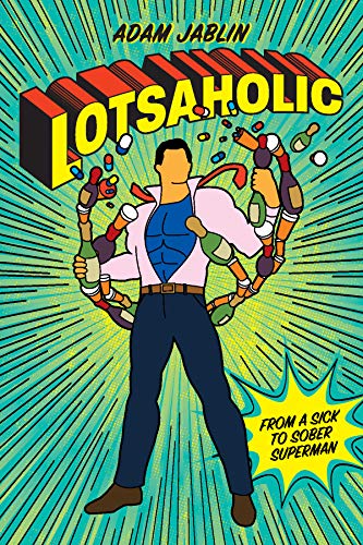 Lotsaholic: From a Sick to Sober Superman