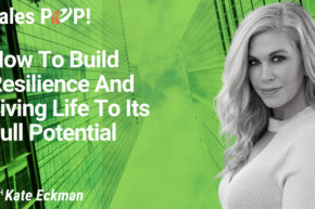 How To Build Resilience And Living Life To Its Full Potential (video)