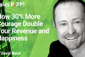 How 30% More Courage Double Your Revenue and Happiness (video)
