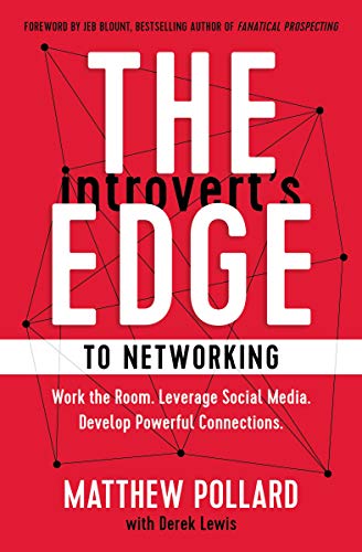 The Introvert’s Edge to Networking: Work the Room. Leverage Social Media. Develop Powerful Connections Cover