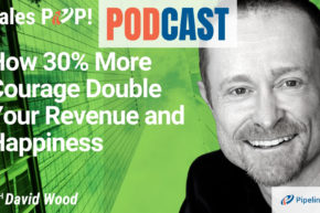 🎧  How 30% More Courage Double Your Revenue and Happiness