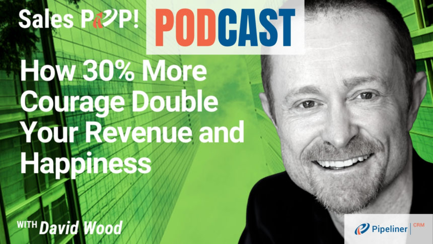 🎧  How 30% More Courage Double Your Revenue and Happiness