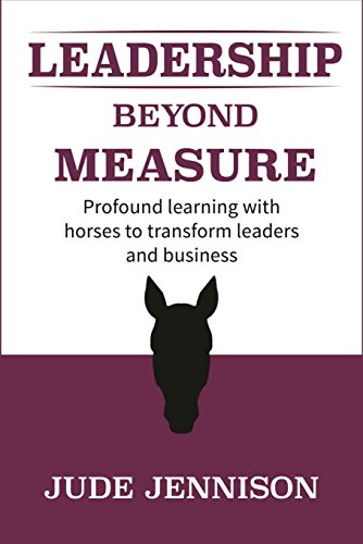 Leadership Beyond Measure: Profound learning with horses to transform leaders and business Cover