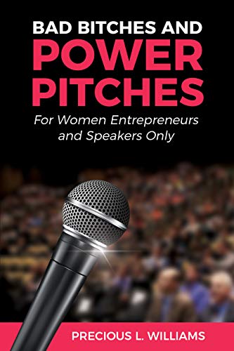 Bad Bitches and Power Pitches: For Women Entrepreneurs and Speakers Only