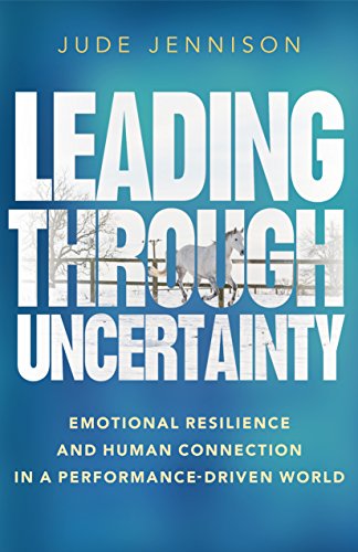 Leading Through Uncertainty: Emotional resilience and human connection in a performance-driven world Cover