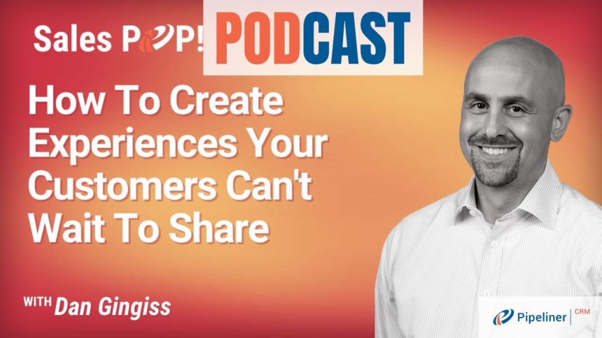 🎧  How To Create Experiences Your Customers Can’t Wait To Share