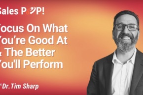 Focus On What You’re Good At – The Better You’ll Perform