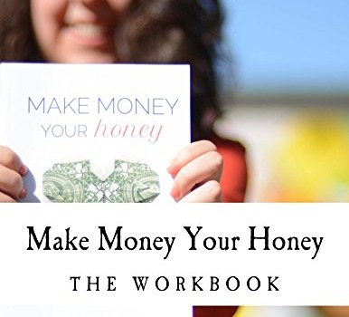 The Make Money Your Honey Workbook: A Millennial’s Guide to Starting a Business, Making Money & Quitting Their Day Job