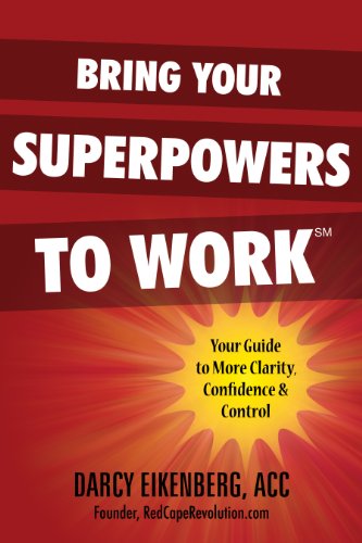 Bring Your Superpowers to Work: Your Guide to More Clarity, Confidence & Control Cover