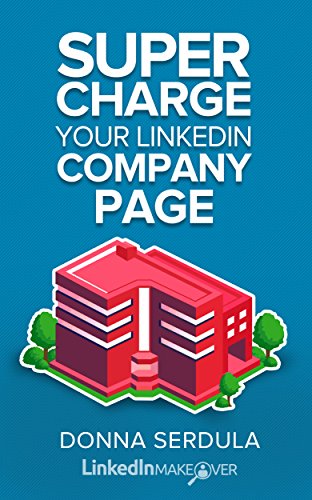 Supercharge Your LinkedIn Company Page: Everything You Need to Create & Maintain a Powerful Company Page Today! Cover