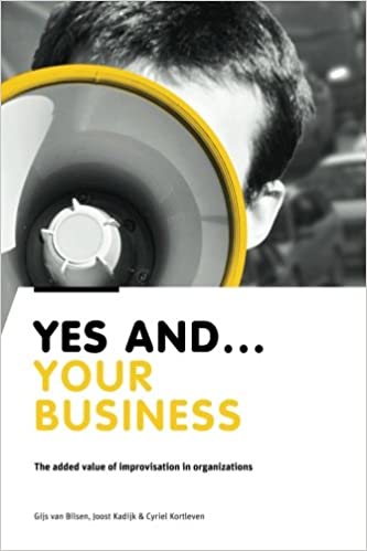 Yes And Your Business: The added value of improvisation in organizations Cover