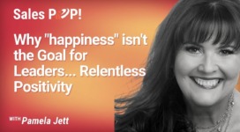 Why “Happiness” isn’t the Goal for Leaders… Relentless Positivity is (video)