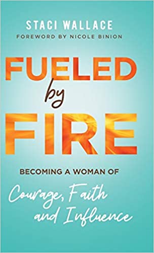 Fueled by Fire – Becoming a Women of Courage, Faith and Influence Cover