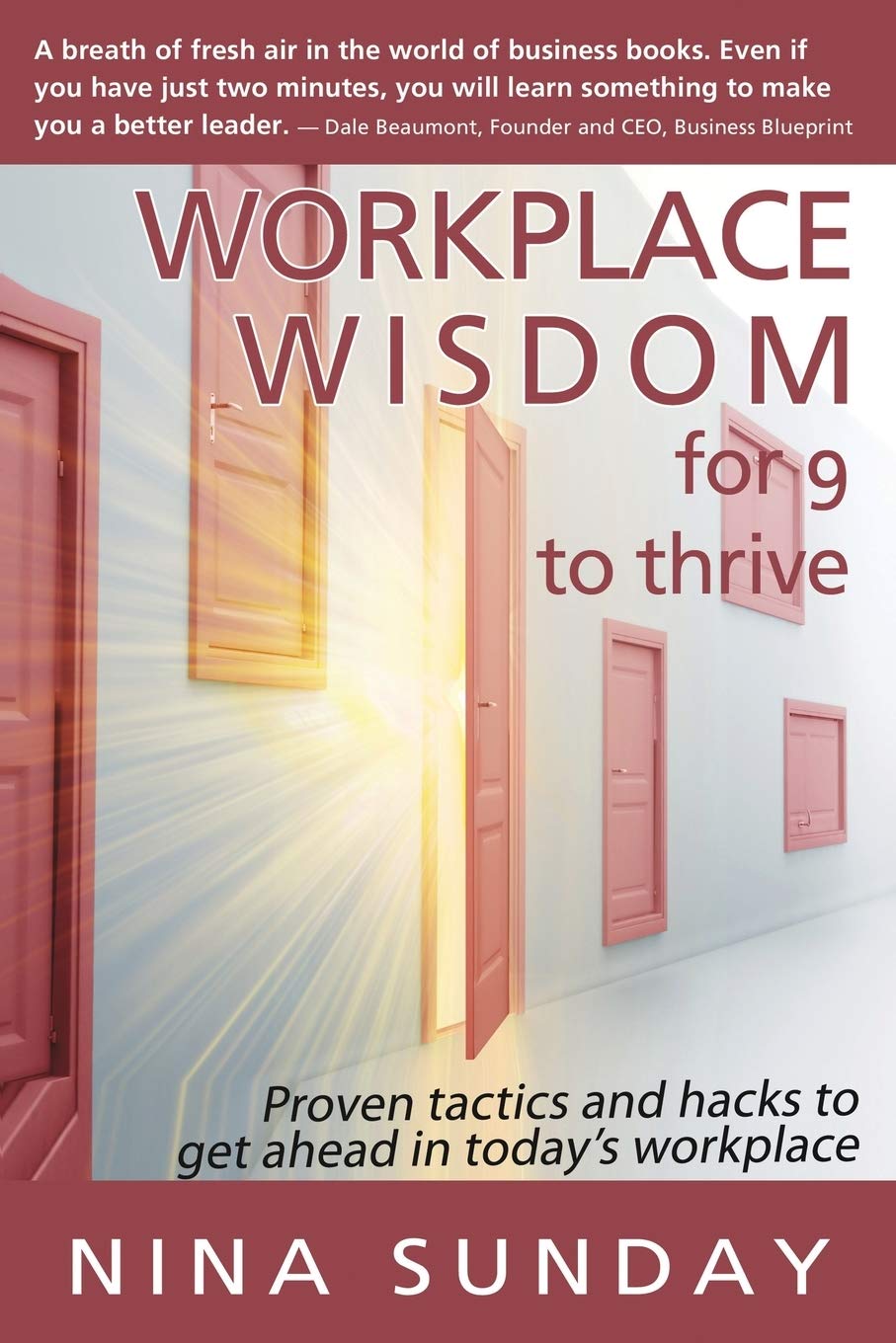 Workplace Wisdom for 9 to thrive: Proven tactics and hacks to get ahead in today’s workplace