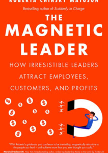 The Magnetic Leader: How Irresistible Leaders Attract Employees, Customers, and Profits Cover