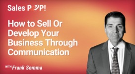 How to Sell Or Develop Your Business Through Communication (video)