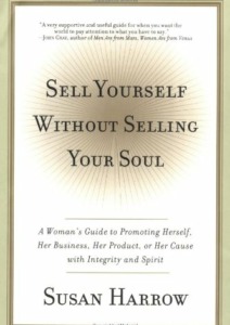 Sell Yourself Without Selling Your Soul: A Woman’s Guide to Promoting Herself, Her Business, Her Product, or Her Cause with Integrity and Spirit Cover